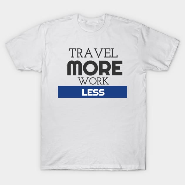 Cute Travel More, Work Less Traveling T-Shirt by theperfectpresents
